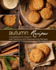 Autumn Recipes : A Cookbook for Autumn with Delicious and Heartwarming Recipes - Book
