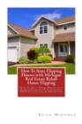 How To Start Flipping Houses with Michigan Real Estate Rehab House Flipping : How To Sell Your House Fast & Get Funding For Flipping REO Properties & MI Homes - Book