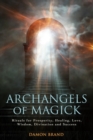 Archangels of Magick : Rituals for Prosperity, Healing, Love, Wisdom, Divination and Success - Book