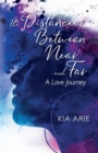 The Distance Between Near and Far : A Love Journey - Book