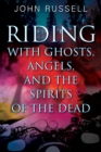 Riding with Ghosts, Angels, and the Spirits of the Dead - Book