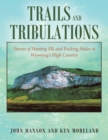 Trails and Tribulations : Stories of Hunting Elk and Packing Mules in Wyoming's High Country - Book