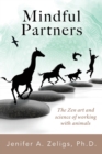 Mindful Partners : The Zen Art and Science of Working with Animals - Book