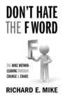 Don't Hate the F Word : The Mike Method - Leading Through Change & Chaos - Book