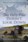 This Ferry Pilot Doesn't Look Down : Flying the Dream, One Airplane at a Time - Book