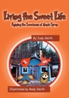 Living the Sweet Life : Enjoying the Sweetness of Maple Syrup - Book