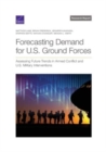 Forecasting Demand for U.S. Ground Forces : Assessing Future Trends in Armed Conflict and U.S. Military Interventions - Book