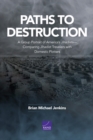 Paths to Destruction : A Group Portrait of America's Jihadists--Comparing Jihadist Travelers with Domestic Plotters - Book