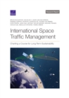 International Space Traffic Management : Charting a Course for Long-Term Sustainability - Book