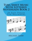 Tuba Sheet Music With Lettered Noteheads Book 2 : 20 Easy Pieces For Beginners - Book