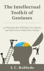 The Intellectual Toolkit of Geniuses : 40 Principles that Will Make You Smarter and Teach You to Think Like a Genius - Book