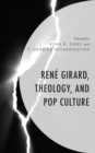 Rene Girard, Theology, and Pop Culture - Book