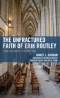 The Unfractured Faith of Erik Routley : From Brighton to Princeton - Book