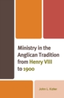 Ministry in the Anglican Tradition from Henry VIII to 1900 - Book