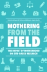 Mothering from the Field : The Impact of Motherhood on Site-Based Research - Book