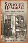 Studying Hasidism : Sources, Methods, Perspectives - Book
