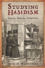 Studying Hasidism : Sources, Methods, Perspectives - eBook