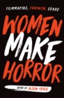 Women Make Horror : Filmmaking, Feminism, Genre - eBook