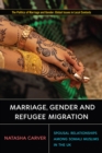 Marriage, Gender and Refugee Migration : Spousal Relationships among Somali Muslims in the United Kingdom - Book