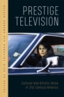 Prestige Television : Cultural and Artistic Value in Twenty-First-Century America - Book
