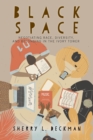 Black Space : Negotiating Race, Diversity, and Belonging in the Ivory Tower - Book