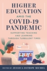 Higher Education amid the COVID-19 Pandemic : Supporting Teaching and Learning through Turbulent Times - Book