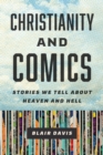 Christianity and Comics : Stories We Tell about Heaven and Hell - eBook