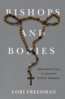 Bishops and Bodies : Reproductive Care in American Catholic Hospitals - Book