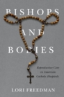 Bishops and Bodies : Reproductive Care in American Catholic Hospitals - eBook