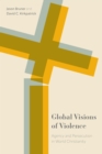 Global Visions of Violence : Agency and Persecution in World Christianity - eBook