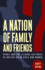 A Nation of Family and Friends? : Sport and the Leisure Cultures of British Asian Girls and Women - Book