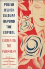 Polish Jewish Culture Beyond the Capital : Centering the Periphery - Book