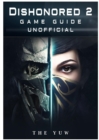 Dishonored 2 Game Guide Unofficial - Book