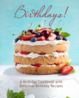 Birthdays! : A Birthday Cookbook with Delicious Birthday Recipes - Book