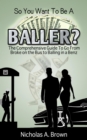 So You Want To Be A Baller? The Comprehensive Guide To Go From Broke on the Bus to Balling in a Benz - Book