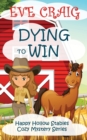 Dying To Win : Happy Hollow Stables Cozy Mystery Series - Book