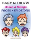 EASY to DRAW Anime & Manga FACES + EMOTIONS : Step by Step Guide How to Draw 28 Emotions on Different Faces - Book