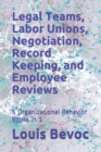 Legal Teams, Labor Unions, Negotiation, Record Keeping, and Employee Reviews : 5 Organizational Behavior Books in 1 - Book
