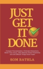 Just Get It Done : Conquer Procrastination, Eliminate Distractions, Boost Your Focus, Take Massive Action Proactively and Get Difficult Things Done Faster - Book