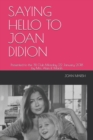 Saying Hello to Joan Didion : Presented to the '81 Club Monday 22 January 2018 by Mrs. Alan R. Marsh - Book