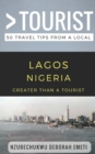 Greater Than a Tourist- Lagos Nigeria : 50 Travel Tips from a Local - Book