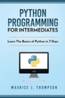 Python Programming For Intermediates : Learn The Basics Of Python In 7 Days! - Book