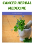 Cancer herbal medicine : The 20 herbs that can kill the cancer cells - Book
