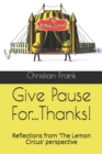 Give Pause For...Thanks! : Reflections from 'The Lemon Circus' perspective - Book