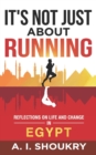 It's Not Just About Running : Reflections on Life and Change in Egypt - Book