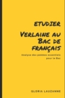 Etudier Verlaine au Bac de francais : Analyse des poemes essentiels pour le Bac - Book
