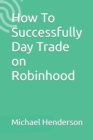 How To Successfully Day Trade on Robinhood - Book