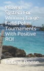 Proven System For Winning Large Field Poker Tournaments With Positive ROI - Book