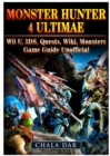 Monster Hunter 4 Ultimate Wii U, 3ds, Quests, Wiki, Monsters, Game Guide Unofficial - Book