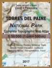 2017 Torres del Paine National Park Complete Topographic Map Atlas 1 : 50000 (1cm = 500m) Travel without a Guide Chile Patagonia Trekking, Hiking Routes, Walking Trails Terrain Relief Elevation Contou - Book